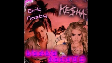 (new !!!) Dirt Nasty ft Ke$ha - Miami Nights