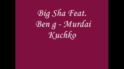 Big Sha Feat Ben G - Murdai Kuchko