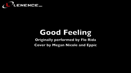 • Страхотна • Flo Rida - Good Feeling ( Megan Nicole and Eppic Cover )