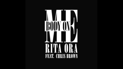 Rita Ora ft. Chris Brown - Body on Me ( Audio )