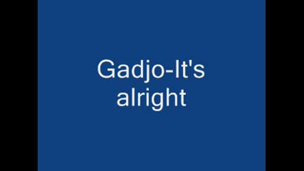 Gadjo - Its Alright