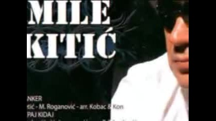 Mile Kitic - Svoje Suze Ja Ne Brojim - 2008