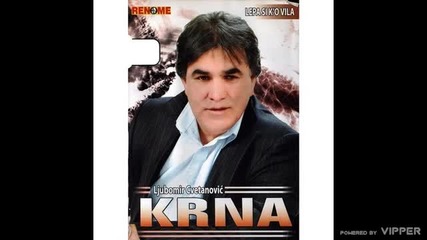 Ljubomir Cvetanovic Krna - Lepa si ko vila - (audio 2008)
