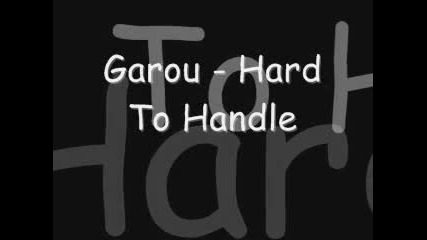 Garou - Hard To Handle