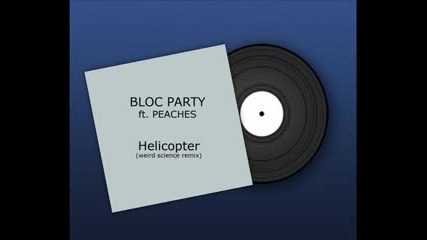 Bloc Party Ft Peaches - Helicopter (weird