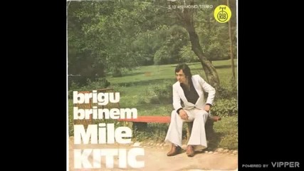 Mile Kitic - Ti mi bese sve sto sam imao - (Audio 1977)