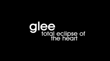 Glee Cast - Total Eclipse of the Heart + превод