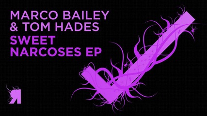 Marco Bailey & Tom Hades - Sweet Narcoses