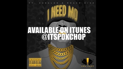 Pok'chop Feat. Husalah, Roach Gigz - I Need Mo ( Audio )