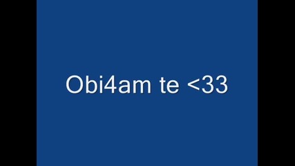 Oбiiчam tte3ee ...!!!