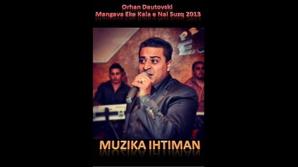 Orhan Dautovski - Mangava Eke Kala e Nai Suzq 2013 P L A M E N C H O