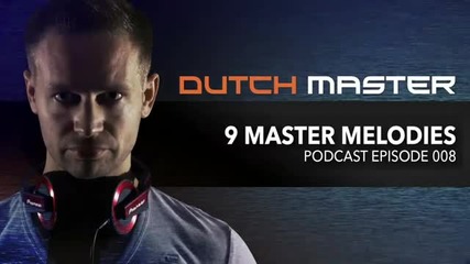 Dutch Master - 9 Master Melodies Podcast Episode 008