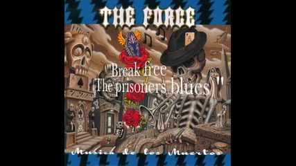 The Force - Break Free ( The prisoners blues )