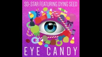 Eye Candy - So-star ft . Dying seed - New Song