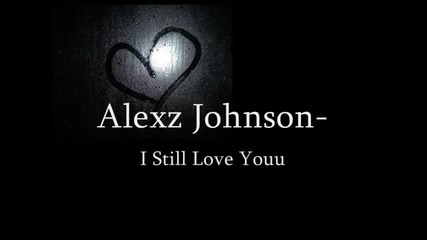 [превод и текст] Alexz Johnson - I Still Love You [ Още те обичам ]