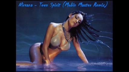 Nirvana - Teen Spirit (mobin Master Remix) 