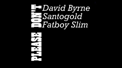 David Byrne Fatboy Slim - Please don t ft.santogold 