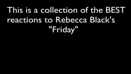 Как реагират хората на песента на Rebecca Black, Friday!!!