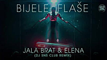 Jala Brat & Elena - Bijele Flase (sns Club Remix) #balkania.mp4