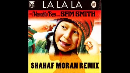 *2013* Naughty Boy ft. Sam Smith - La La La ( Shahaf Moran remix )