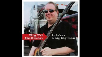 Big Ed Sullivan - On The Road To Nowhere
