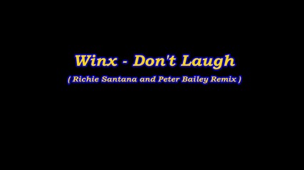 Winx - Don't Laugh (richie Santana and Peter Bailey Remix)