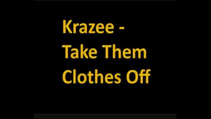 Krazee - Take Them Clothes Off..avi