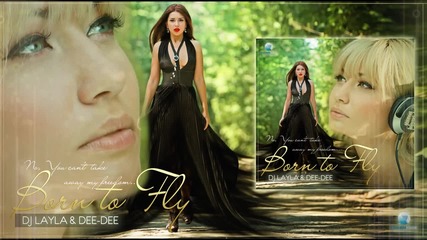 Dj Layla & Dee-dee - Born To Fly ( New Single 2013 )