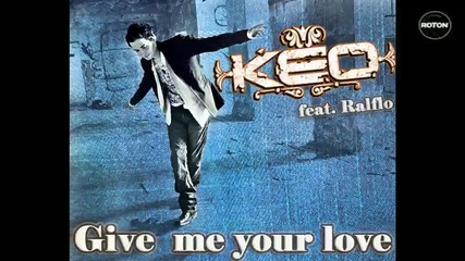 Keo feat. Ralflo - Give Me Your Love 