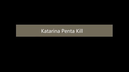 League of Legends [katarina Penta Kill]