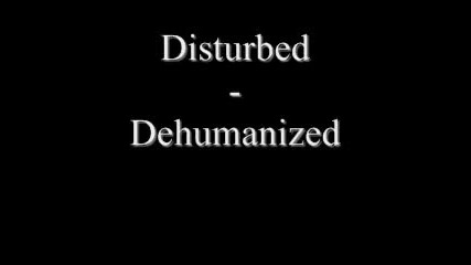 Disturbed - Dehumanized (with Lyrics) лишен от човешки качества