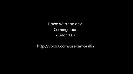 Down with the devil/ coming soon /