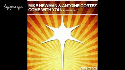 Mike Newman And Antoine Cortez - Come With You ( Original Mix ) [high quality]