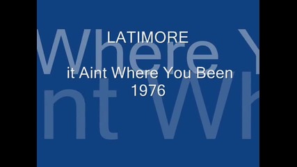Latimore - it Aint Where You Been 1976 