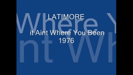 Latimore - it Aint Where You Been 1976 