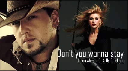 Dont You Wanna Stay ( Jason Aldean ft. Kelly Clarkson) 