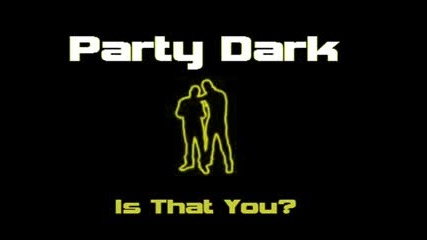 Party Dark - Is That You