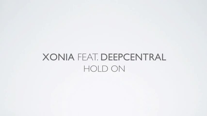 Xonia feat Deepcentral - Hold On [2011]