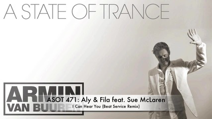 Asot 471 Aly & Fila feat. Sue Mclaren - I Can Hear You (beat Service Remix) 