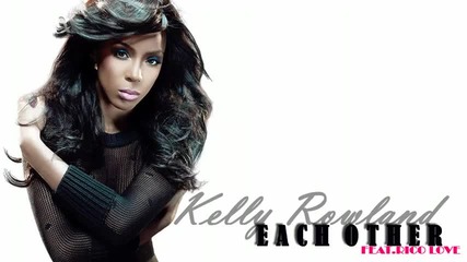 Kelly Rowland - Each Other Feat. Rico Love - New Song 2010