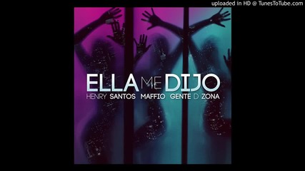 Разбиваща! Gente De Zona feat Henry Santos y Maffio - Ella Me Dijo 2014