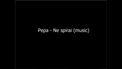 Pepa - Ne spirai