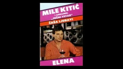 Mile Kitic I Juzni Vetar - Elena