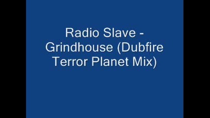 Radio Slave - Grindhouse (dubfire Terror Planet Mix)