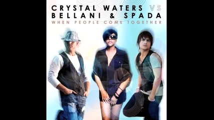 Crystal Waters Vs Bellani & Spada - When People Come Togе 