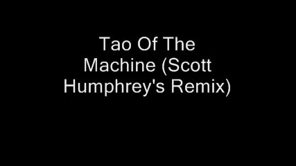 Tao Of The Machine (scott Humphreys Remix)