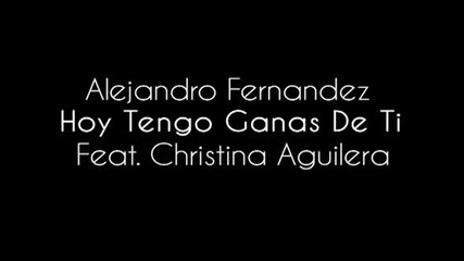 Alejandro Fernandez ft. Christina Aguilera - Hoy tengo ganas de ti