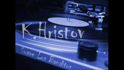 K.Hristov - Suave Los Banditos