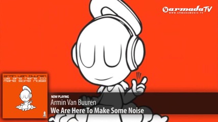 Armin van Buuren - We Are Here To Make Some Noise