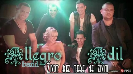 Сръбско 2012! Adil i Allegro band - Zivot bez tebe ne zivim